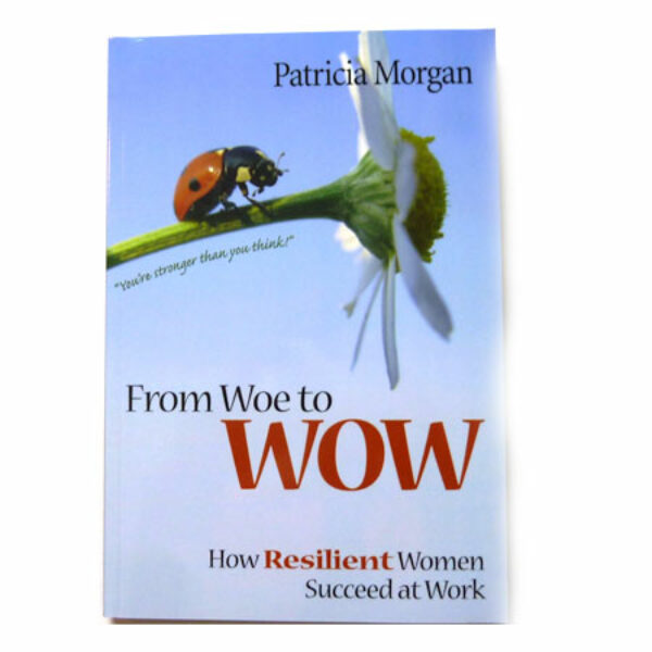 From Woe to WOW: How Resilient Women Succeed at Work