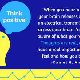 Quote from Change Your Brain, Change Your Life: ...Thoughts are real, and they have a real impact on how you feel and how you behave.