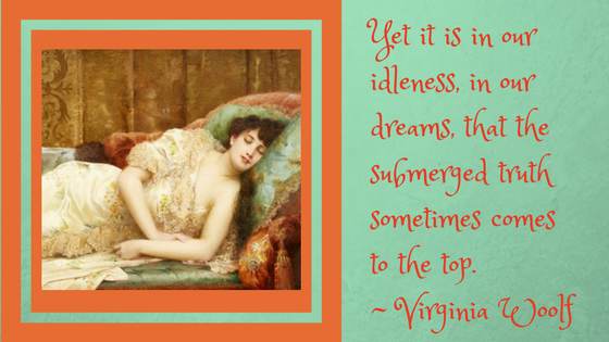 Image of a woman sleeping on a couch with a quote about dreams: Yet it is in our idleness, in our dreams, that the submerged truth sometimes comes to the top. - Virginia Woolf