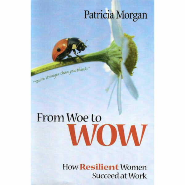 From Woe to WOW: How Resilient Women Succeed at Work