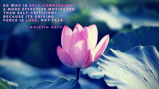 Quote by Kristin Neff about why self-compassion is a more effective motivator than self-criticism