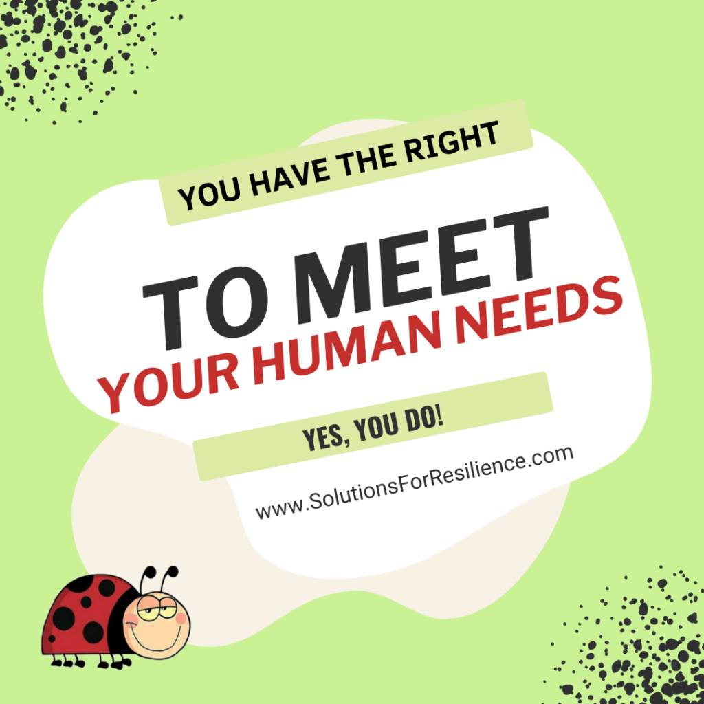 You have a right to meet your human needs
