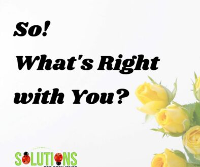 Positive Focus on what is right with you