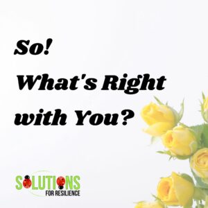 Positive Focus on what is right with you