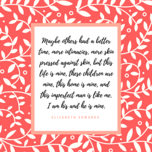 Quote by Elizabeth Edwards: I am his and he is mine.