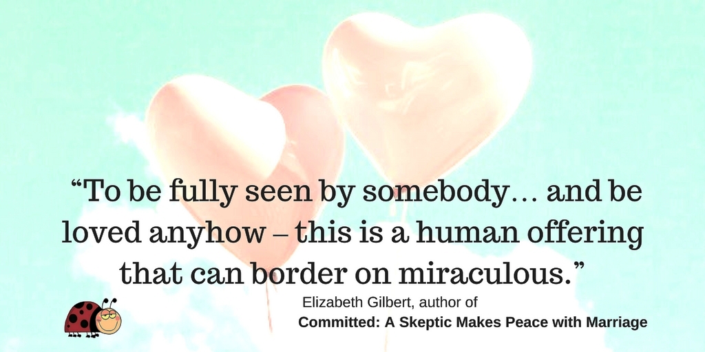 Stay or Leave Quote by Elizabeth Gilbert: To be fully seen by somebody...and be loved anyhow - this is a human offering that can border on miraculous.