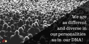 We are as diverse in our personalities as our DNA