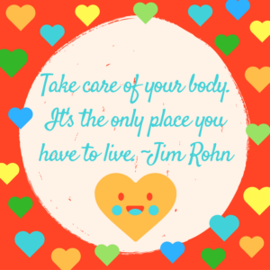 Image of rainbow colored hearts with a quote by Jim Rohn: Take care of your body. Its the only place you have to live.